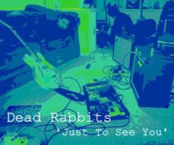 Dead Rabbits : Just to See You